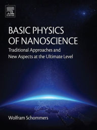 Title: Basic Physics of Nanoscience: Traditional Approaches and New Aspects at the Ultimate Level, Author: Wolfram Schommers