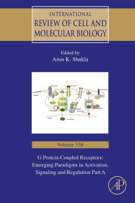 Title: G Protein-Coupled Receptors: Emerging Paradigms in Activation, Signaling and Regulation Part A, Author: Elsevier Science