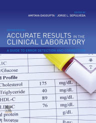 Title: Accurate Results in the Clinical Laboratory: A Guide to Error Detection and Correction, Author: Amitava Dasgupta Ph.D