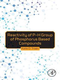 Title: Reactivity of P-H Group of Phosphorus Based Compounds, Author: Kolio D. Troev