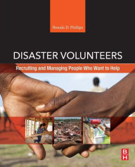 Title: Disaster Volunteers: Recruiting and Managing People Who Want to Help, Author: Brenda D. Phillips