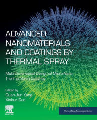 Title: Advanced Nanomaterials and Coatings by Thermal Spray: Multi-Dimensional Design of Micro-Nano Thermal Spray Coatings, Author: Guan-Jun Yang