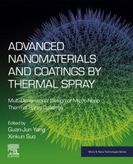 Title: Advanced Nanomaterials and Coatings by Thermal Spray: Multi-Dimensional Design of Micro-Nano Thermal Spray Coatings, Author: Guan-Jun Yang