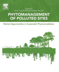 Title: Phytomanagement of Polluted Sites: Market Opportunities in Sustainable Phytoremediation, Author: Vimal Chandra Pandey PhD