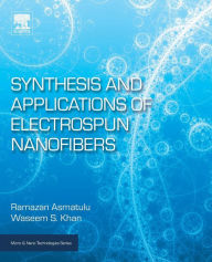 Title: Synthesis and Applications of Electrospun Nanofibers, Author: Ramazan Asmatulu