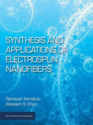 Title: Synthesis and Applications of Electrospun Nanofibers, Author: Ramazan Asmatulu