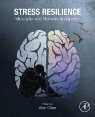 Title: Stress Resilience: Molecular and Behavioral Aspects, Author: Alon Chen PhD