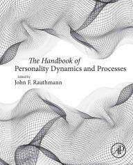 Title: The Handbook of Personality Dynamics and Processes, Author: John F. Rauthmann