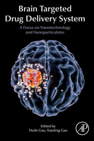 Title: Brain Targeted Drug Delivery Systems: A Focus on Nanotechnology and Nanoparticulates, Author: Huile Gao