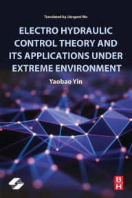 Title: Electro Hydraulic Control Theory and Its Applications Under Extreme Environment, Author: Yaobao Yin