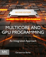 Title: Multicore and GPU Programming: An Integrated Approach, Author: Gerassimos Barlas