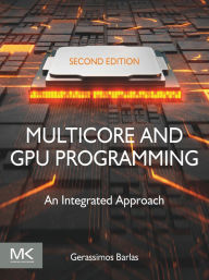 Title: Multicore and GPU Programming: An Integrated Approach, Author: Gerassimos Barlas