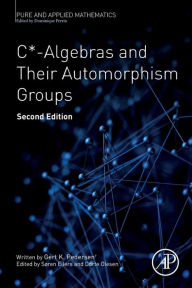 Title: C*-Algebras and Their Automorphism Groups / Edition 2, Author: Søren Eilers