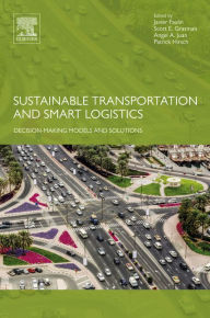 Title: Sustainable Transportation and Smart Logistics: Decision-Making Models and Solutions, Author: Javier Faulin