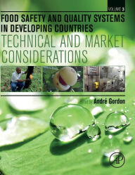 Title: Food Safety and Quality Systems in Developing Countries: Volume III: Technical and Market Considerations, Author: André Gordon