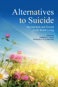 Title: Alternatives to Suicide: Beyond Risk and Toward a Life Worth Living, Author: Andrew Page