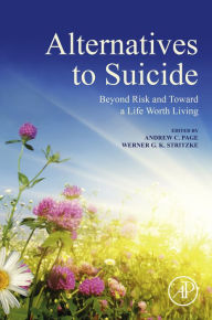 Title: Alternatives to Suicide: Beyond Risk and Toward a Life Worth Living, Author: Andrew Page