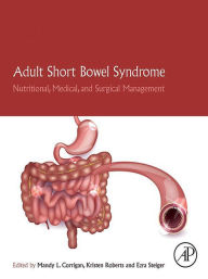 Title: Adult Short Bowel Syndrome: Nutritional, Medical, and Surgical Management, Author: Mandy L. Corrigan