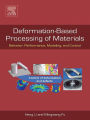 Deformation-Based Processing of Materials: Behavior, Performance, Modeling, and Control