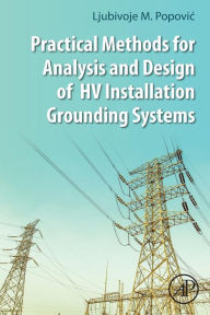 Electronics books downloads Practical Methods for Analysis and Design of HV Installation Grounding Systems (English literature) by Ljubivoje M. Popovic