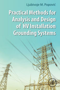 Free download of bookworm for pc Practical Methods for Analysis and Design of HV Installation Grounding Systems 9780128144602 English version ePub by Ljubivoje M. Popovic