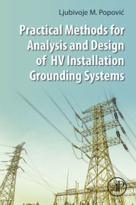 Title: Practical Methods for Analysis and Design of HV Installation Grounding Systems, Author: Ljubivoje M. Popovic