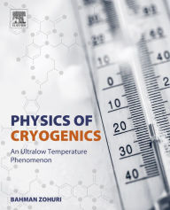 Title: Physics of Cryogenics: An Ultralow Temperature Phenomenon, Author: Bahman Zohuri