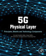 5G Physical Layer: Principles, Models and Technology Components