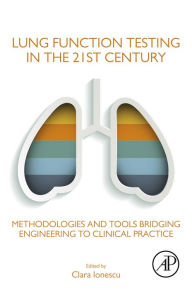 Title: Lung Function Testing in the 21st Century: Methodologies and Tools Bridging Engineering to Clinical Practice, Author: Clara Ionescu