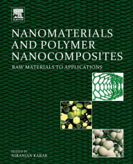 Title: Nanomaterials and Polymer Nanocomposites: Raw Materials to Applications, Author: Niranjan Karak