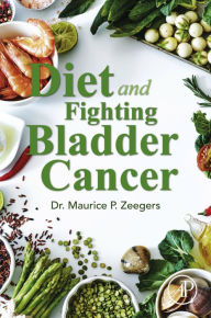 Title: Diet and Fighting Bladder Cancer, Author: Maurice P. Zeegers MD