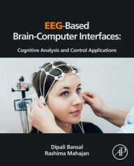 Title: EEG-Based Brain-Computer Interfaces: Cognitive Analysis and Control Applications, Author: Dipali Bansal