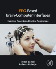 Title: EEG-Based Brain-Computer Interfaces: Cognitive Analysis and Control Applications, Author: Dipali Bansal