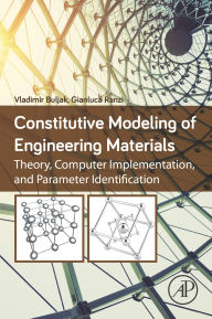 Title: Constitutive Modeling of Engineering Materials: Theory, Computer Implementation, and Parameter Identification, Author: Vladimir Buljak