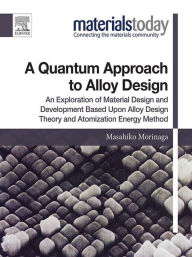 Title: A Quantum Approach to Alloy Design: An Exploration of Material Design and Development Based Upon Alloy Design Theory and Atomization Energy Method, Author: Masahiko Morinaga
