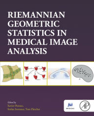 Title: Riemannian Geometric Statistics in Medical Image Analysis, Author: Xavier Pennec