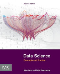 Title: Data Science: Concepts and Practice / Edition 2, Author: Vijay Kotu