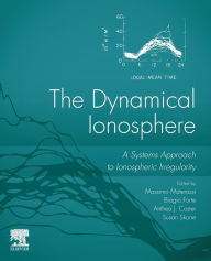 Title: The Dynamical Ionosphere: A Systems Approach to Ionospheric Irregularity, Author: Massimo Materassi