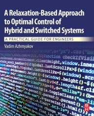 Title: A Relaxation-Based Approach to Optimal Control of Hybrid and Switched Systems: A Practical Guide for Engineers, Author: Vadim Azhmyakov