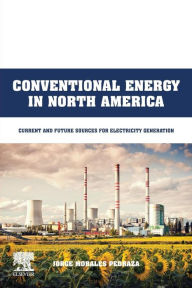 Title: Conventional Energy in North America: Current and Future Sources for Electricity Generation, Author: Jorge Morales Pedraza