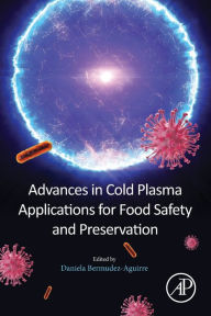 Title: Advances in Cold Plasma Applications for Food Safety and Preservation, Author: Daniela Bermudez-Aguirre PhD