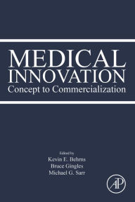 Title: Medical Innovation: Concept to Commercialization, Author: Kevin E. Behrns MD