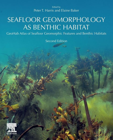 Seafloor Geomorphology as Benthic Habitat: GeoHab Atlas of Seafloor Geomorphic Features and Benthic Habitats / Edition 2
