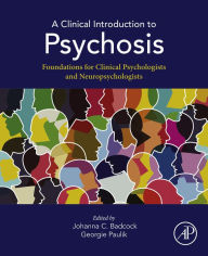 Title: A Clinical Introduction to Psychosis: Foundations for Clinical Psychologists and Neuropsychologists, Author: Johanna C. Badcock