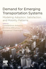 Title: Demand for Emerging Transportation Systems: Modeling Adoption, Satisfaction, and Mobility Patterns, Author: Constantinos Antoniou