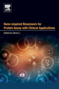 Title: Nano-inspired Biosensors for Protein Assay with Clinical Applications, Author: Genxi Li