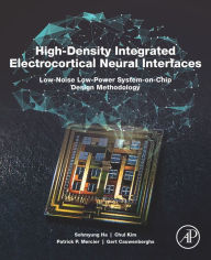 Title: High-Density Integrated Electrocortical Neural Interfaces: Low-Noise Low-Power System-on-Chip Design Methodology, Author: Sohmyung Ha