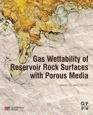 Title: Gas Wettability of Reservoir Rock Surfaces with Porous Media, Author: Guancheng Jiang