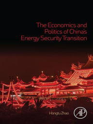 Title: The Economics and Politics of China's Energy Security Transition, Author: Hongtu Zhao