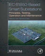 Title: IEC 61850-Based Smart Substations: Principles, Testing, Operation and Maintenance, Author: Yubo Yuan